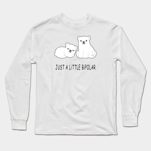 Just A Little Bipolar Long Sleeve T-Shirt